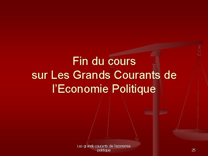 Fin du cours sur Les Grands Courants de l’Economie Politique Les grands courants de