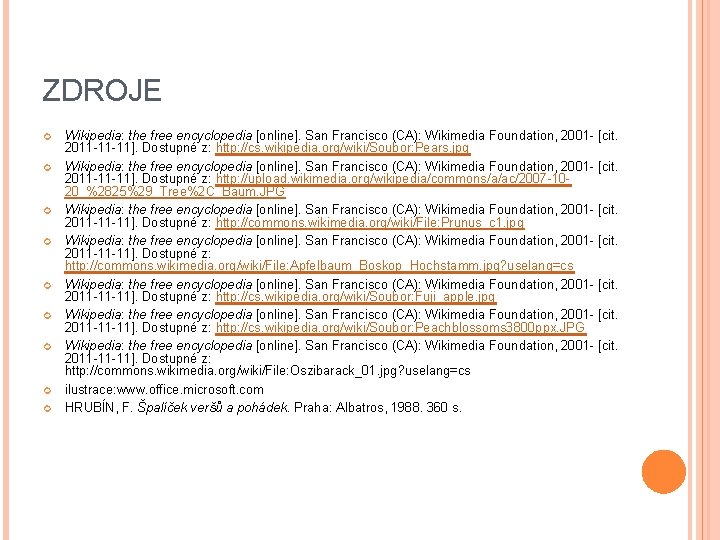 ZDROJE Wikipedia: the free encyclopedia [online]. San Francisco (CA): Wikimedia Foundation, 2001 - [cit.