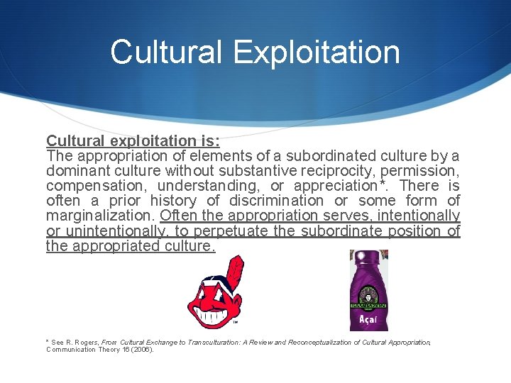 Cultural Exploitation Cultural exploitation is: The appropriation of elements of a subordinated culture by
