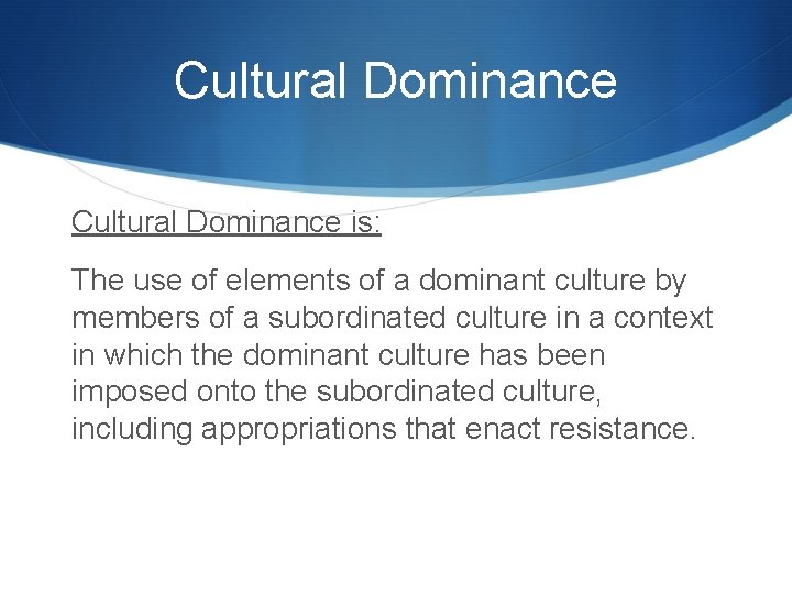 Cultural Dominance is: The use of elements of a dominant culture by members of