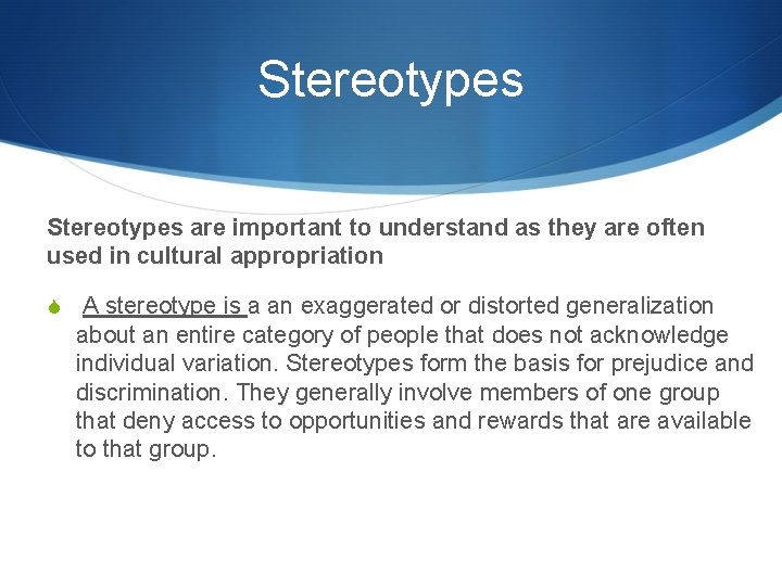 Stereotypes are important to understand as they are often used in cultural appropriation S