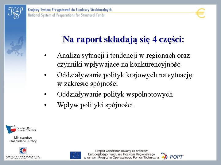 Na raport składają się 4 części: • • Analiza sytuacji i tendencji w regionach