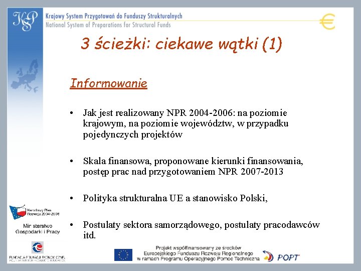 3 ścieżki: ciekawe wątki (1) Informowanie • Jak jest realizowany NPR 2004 -2006: na 3 ścieżki: ciekawe wątki (1) Informowanie • Jak jest realizowany NPR 2004 -2006: na
