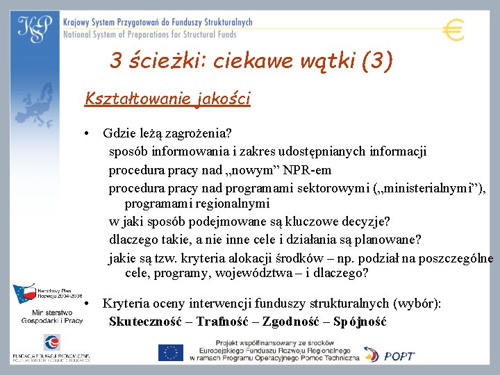 3 ścieżki: ciekawe wątki (3) Kształtowanie jakości • Gdzie leżą zagrożenia? sposób informowania i