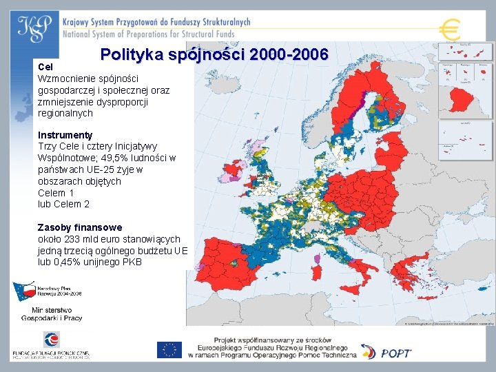 Polityka spójności 2000 -2006 Cel Wzmocnienie spójności gospodarczej i społecznej oraz zmniejszenie dysproporcji regionalnych