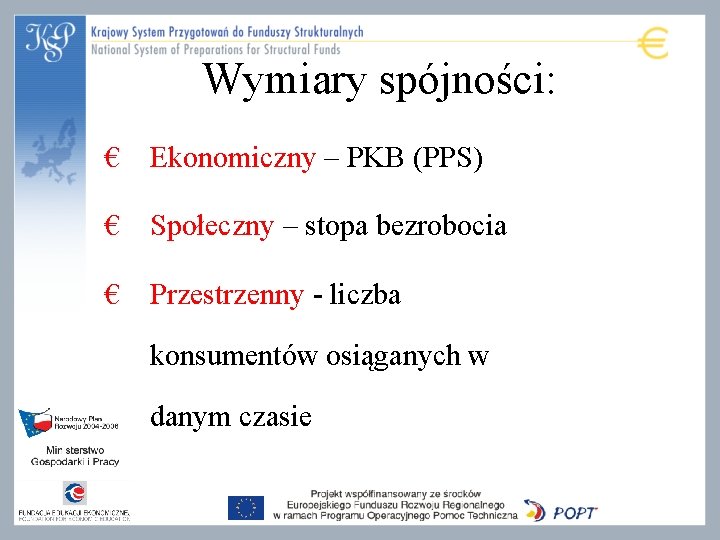 Wymiary spójności: € Ekonomiczny – PKB (PPS) € Społeczny – stopa bezrobocia € Przestrzenny