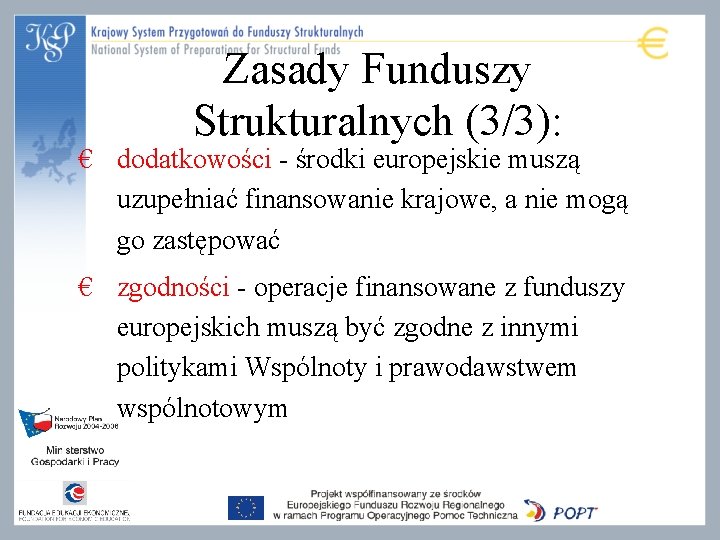 Zasady Funduszy Strukturalnych (3/3): € dodatkowości - środki europejskie muszą uzupełniać finansowanie krajowe, a