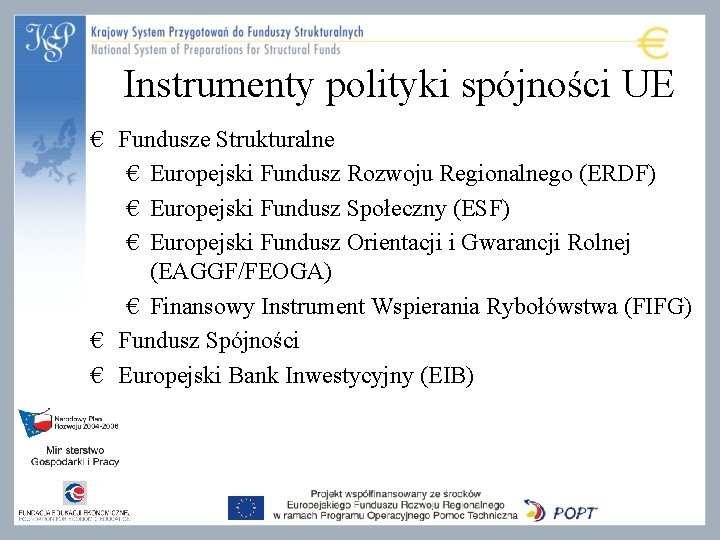 Instrumenty polityki spójności UE € Fundusze Strukturalne € Europejski Fundusz Rozwoju Regionalnego (ERDF) € Instrumenty polityki spójności UE € Fundusze Strukturalne € Europejski Fundusz Rozwoju Regionalnego (ERDF) €