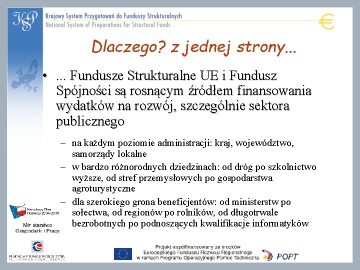 Dlaczego? z jednej strony. . . • . . . Fundusze Strukturalne UE i