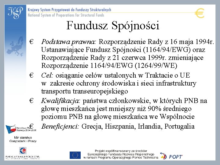 Fundusz Spójności € € Podstawa prawna: Rozporządzenie Rady z 16 maja 1994 r. Ustanawiające Fundusz Spójności € € Podstawa prawna: Rozporządzenie Rady z 16 maja 1994 r. Ustanawiające