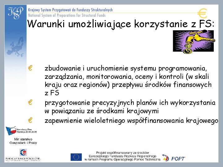 Warunki umożliwiające korzystanie z FS: € € € zbudowanie i uruchomienie systemu programowania, zarządzania,