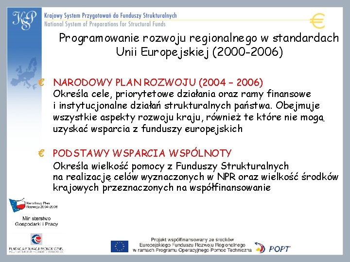 Programowanie rozwoju regionalnego w standardach Unii Europejskiej (2000 -2006) € NARODOWY PLAN ROZWOJU (2004