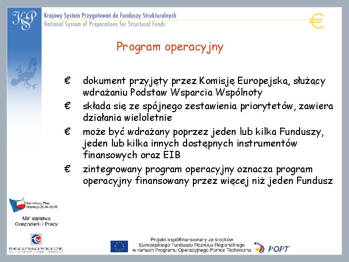 Program operacyjny € € dokument przyjęty przez Komisję Europejską, służący wdrażaniu Podstaw Wsparcia Wspólnoty