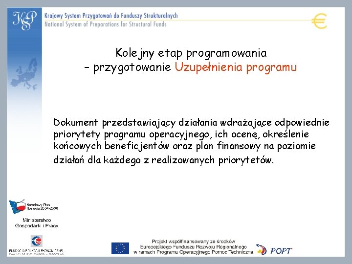 Kolejny etap programowania – przygotowanie Uzupełnienia programu Dokument przedstawiający działania wdrażające odpowiednie priorytety programu Kolejny etap programowania – przygotowanie Uzupełnienia programu Dokument przedstawiający działania wdrażające odpowiednie priorytety programu