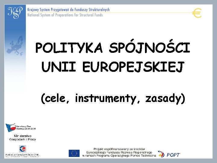 POLITYKA SPÓJNOŚCI UNII EUROPEJSKIEJ (cele, instrumenty, zasady) 