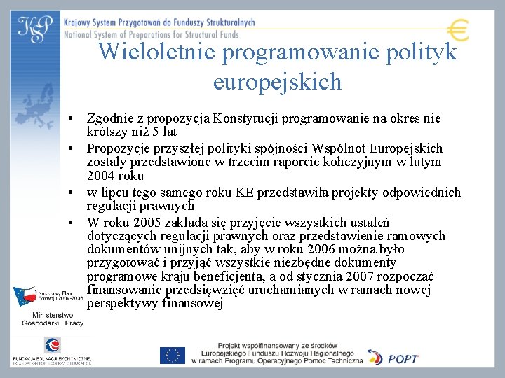 Wieloletnie programowanie polityk europejskich • Zgodnie z propozycją Konstytucji programowanie na okres nie krótszy