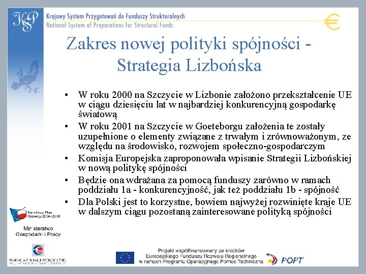 Zakres nowej polityki spójności - Strategia Lizbońska • W roku 2000 na Szczycie w