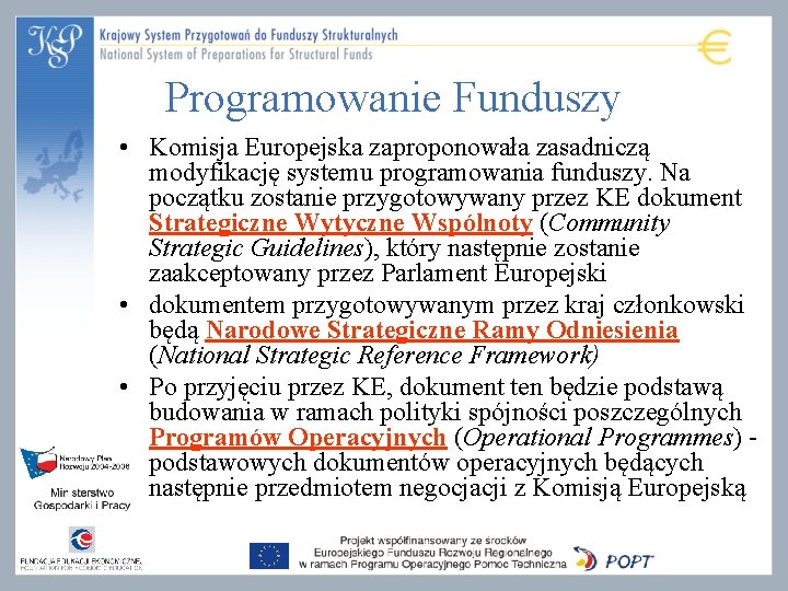 Programowanie Funduszy • Komisja Europejska zaproponowała zasadniczą modyfikację systemu programowania funduszy. Na początku zostanie Programowanie Funduszy • Komisja Europejska zaproponowała zasadniczą modyfikację systemu programowania funduszy. Na początku zostanie