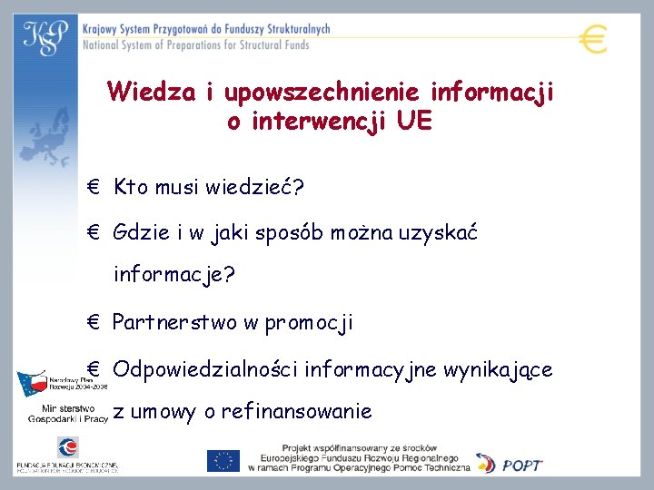 Wiedza i upowszechnienie informacji o interwencji UE € Kto musi wiedzieć? € Gdzie i