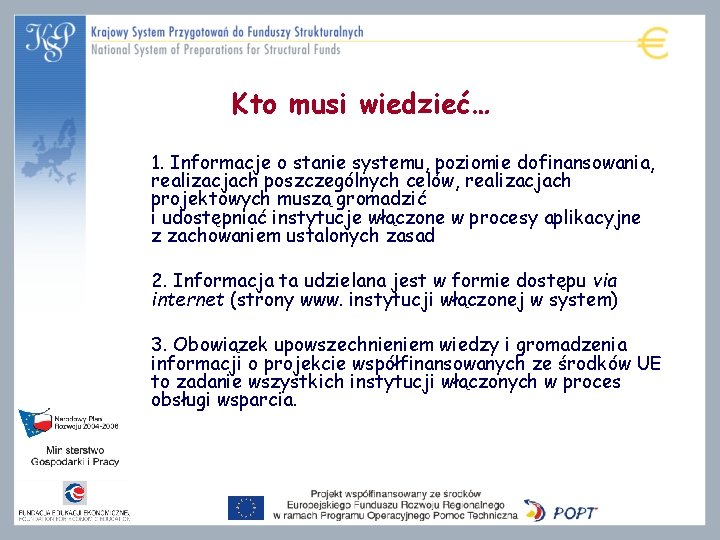 Kto musi wiedzieć… 1. Informacje o stanie systemu, poziomie dofinansowania, realizacjach poszczególnych celów, realizacjach