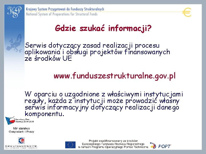 Gdzie szukać informacji? Serwis dotyczący zasad realizacji procesu aplikowania i obsługi projektów finansowanych ze Gdzie szukać informacji? Serwis dotyczący zasad realizacji procesu aplikowania i obsługi projektów finansowanych ze