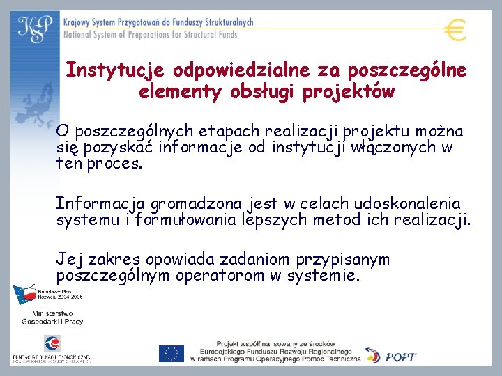 Instytucje odpowiedzialne za poszczególne elementy obsługi projektów O poszczególnych etapach realizacji projektu można się