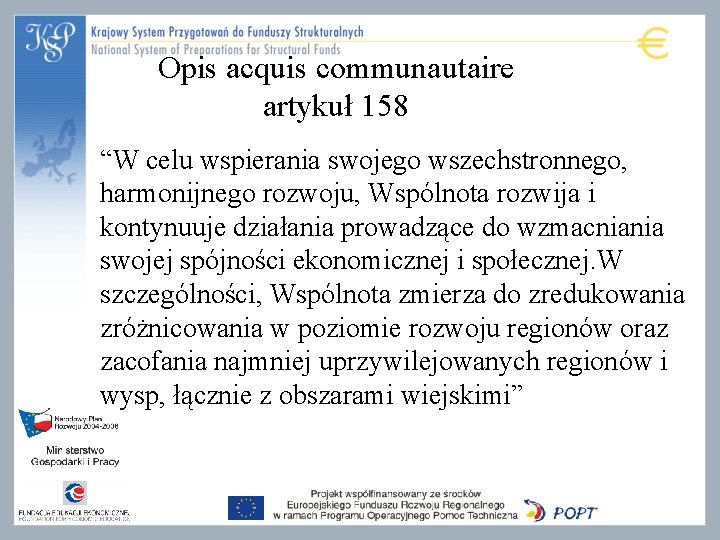 Opis acquis communautaire artykuł 158 “W celu wspierania swojego wszechstronnego, harmonijnego rozwoju, Wspólnota rozwija