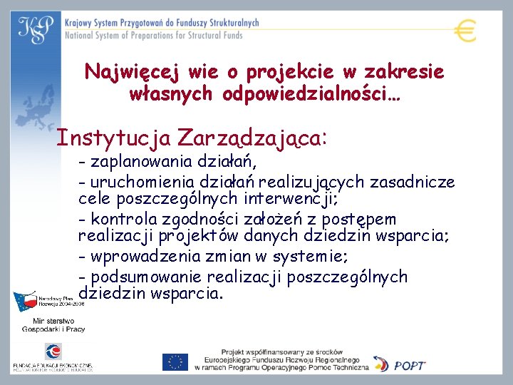 Najwięcej wie o projekcie w zakresie własnych odpowiedzialności… Instytucja Zarządzająca: - zaplanowania działań, -