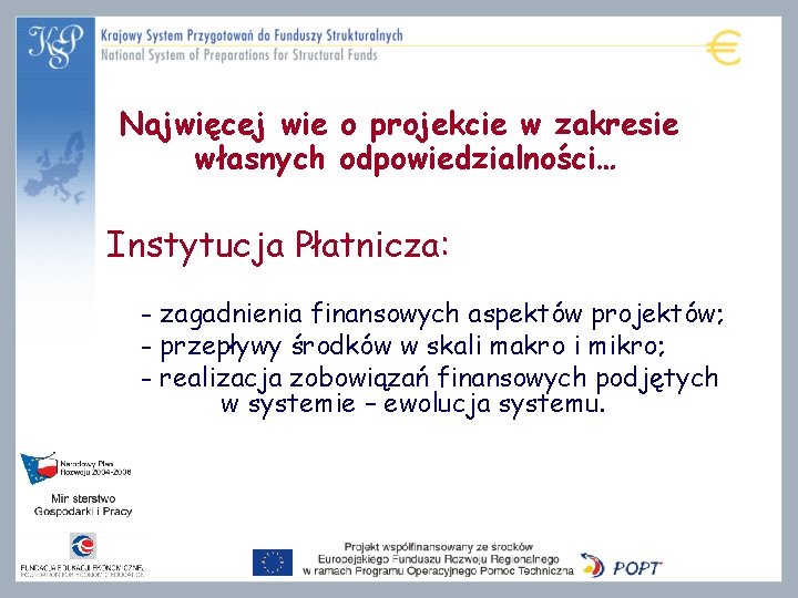 Najwięcej wie o projekcie w zakresie własnych odpowiedzialności… Instytucja Płatnicza: - zagadnienia finansowych aspektów