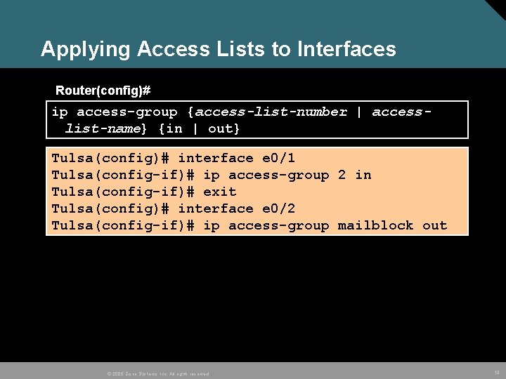 Applying Access Lists to Interfaces Router(config)# ip access-group {access-list-number | accesslist-name} {in | out}