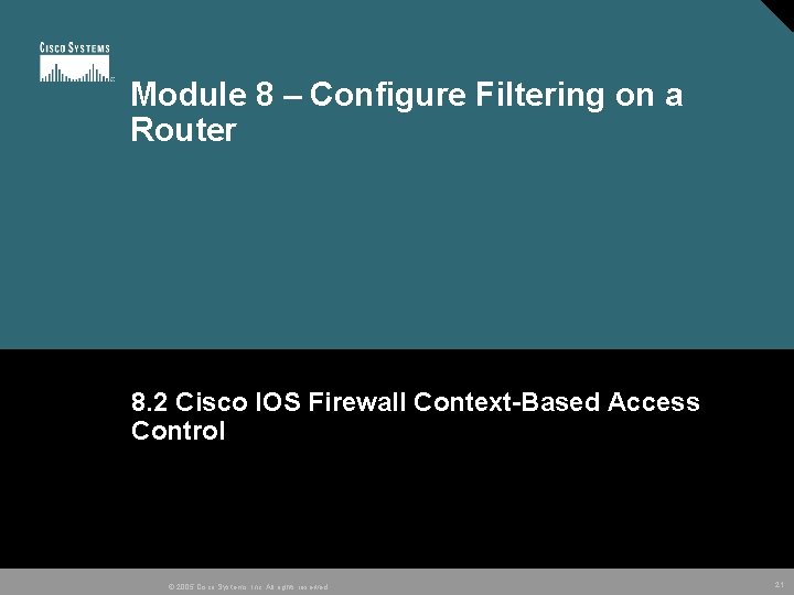 Module 8 – Configure Filtering on a Router 8. 2 Cisco IOS Firewall Context-Based