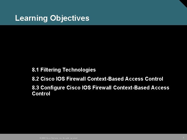 Learning Objectives 8. 1 Filtering Technologies 8. 2 Cisco IOS Firewall Context-Based Access Control