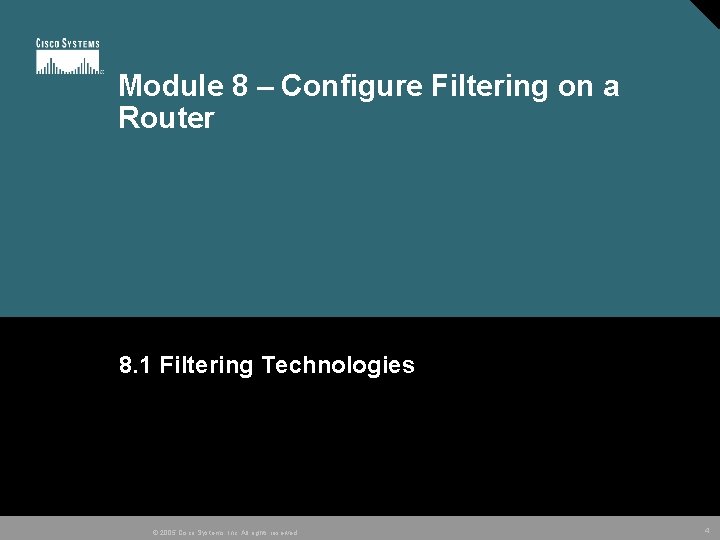 Module 8 – Configure Filtering on a Router 8. 1 Filtering Technologies © 2005