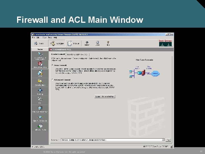 Firewall and ACL Main Window © 2005 Cisco Systems, Inc. All rights reserved. 55