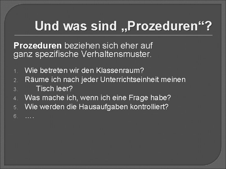 Und was sind „Prozeduren“? Prozeduren beziehen sich eher auf ganz spezifische Verhaltensmuster. 1. 2.