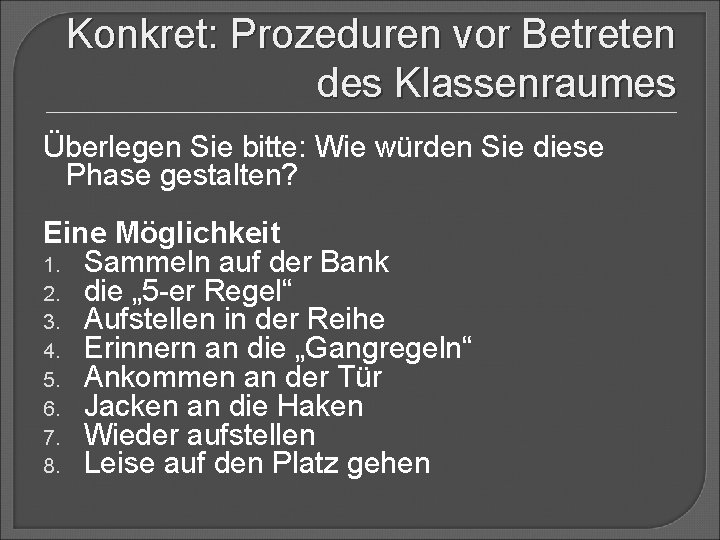 Konkret: Prozeduren vor Betreten des Klassenraumes Überlegen Sie bitte: Wie würden Sie diese Phase