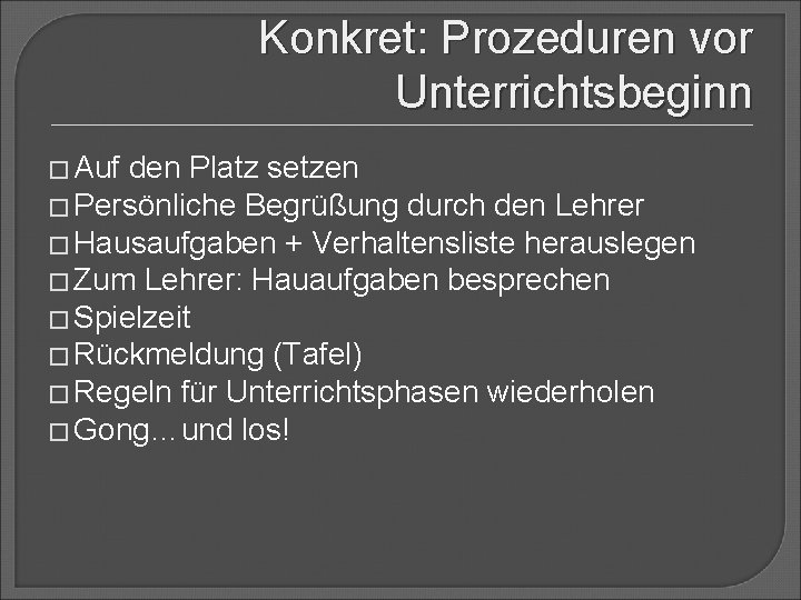 Konkret: Prozeduren vor Unterrichtsbeginn � Auf den Platz setzen � Persönliche Begrüßung durch den