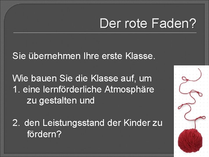 Der rote Faden? Sie übernehmen Ihre erste Klasse. Wie bauen Sie die Klasse auf,