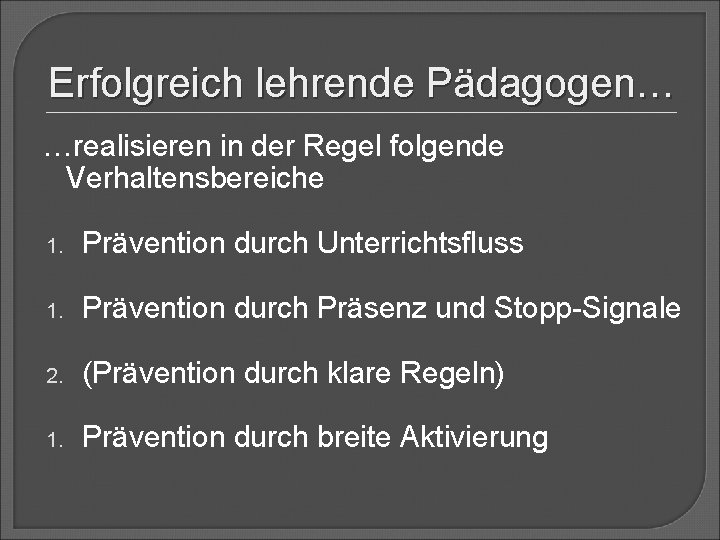 Erfolgreich lehrende Pädagogen… …realisieren in der Regel folgende Verhaltensbereiche 1. Prävention durch Unterrichtsfluss 1.