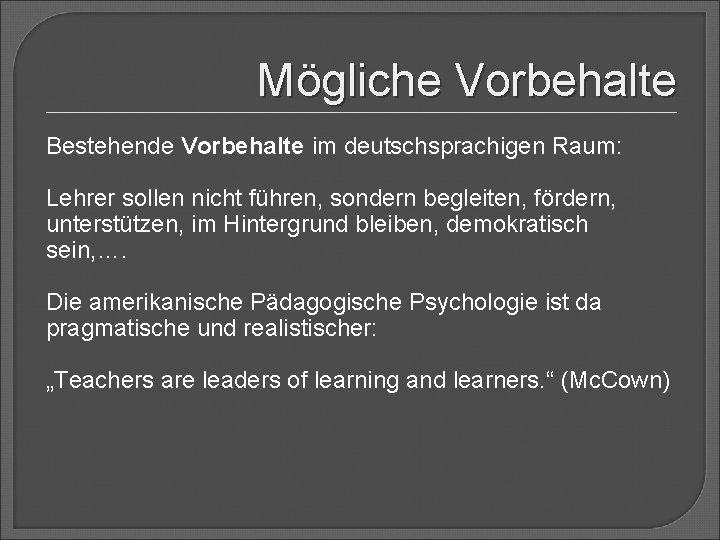 Mögliche Vorbehalte Bestehende Vorbehalte im deutschsprachigen Raum: Lehrer sollen nicht führen, sondern begleiten, fördern,