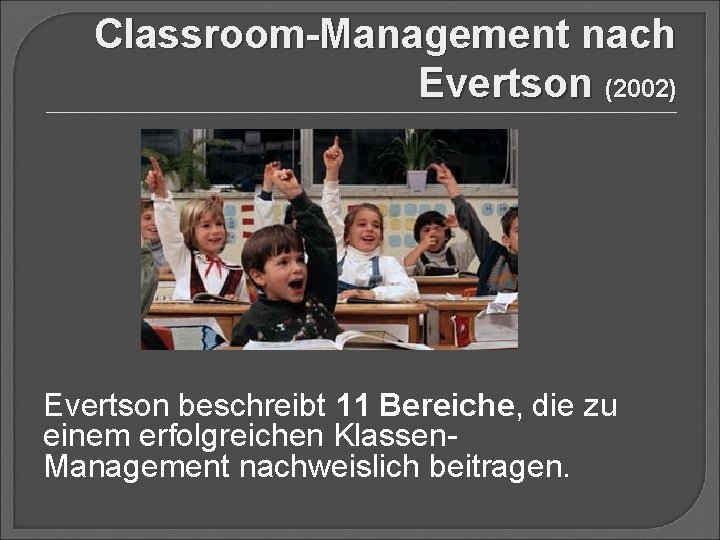 Classroom-Management nach Evertson (2002) Evertson beschreibt 11 Bereiche, die zu einem erfolgreichen Klassen. Management