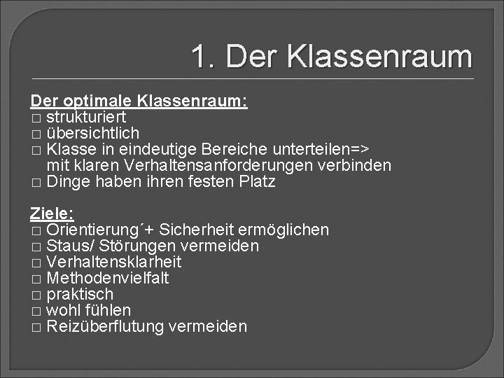 1. Der Klassenraum Der optimale Klassenraum: � strukturiert � übersichtlich � Klasse in eindeutige