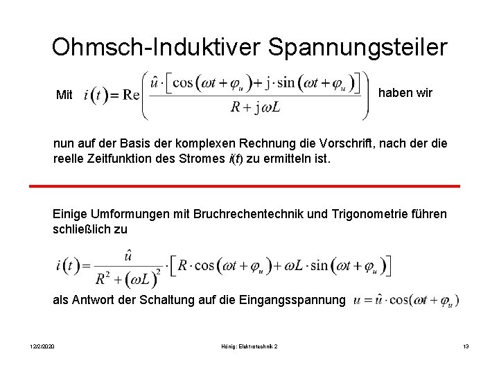 Ohmsch-Induktiver Spannungsteiler haben wir Mit nun auf der Basis der komplexen Rechnung die Vorschrift,