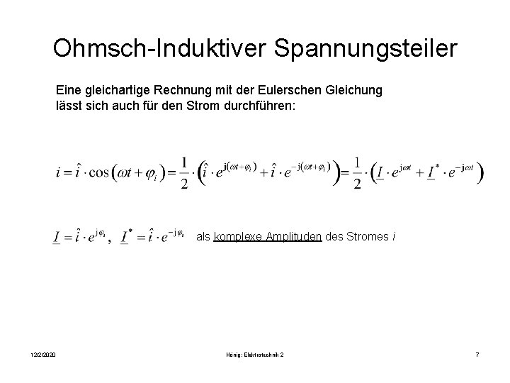 Ohmsch-Induktiver Spannungsteiler Eine gleichartige Rechnung mit der Eulerschen Gleichung lässt sich auch für den