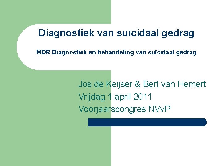 Diagnostiek van suïcidaal gedrag MDR Diagnostiek en behandeling van suïcidaal gedrag Jos de Keijser