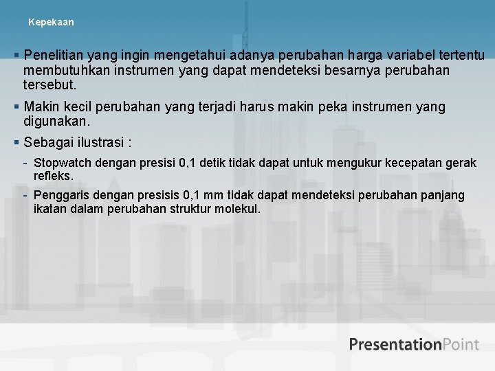 Kepekaan § Penelitian yang ingin mengetahui adanya perubahan harga variabel tertentu membutuhkan instrumen yang