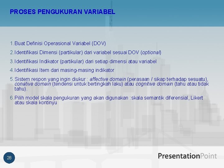 PROSES PENGUKURAN VARIABEL 1. Buat Definisi Operasional Variabel (DOV) 2. Identifikasi Dimensi (partikular) dari