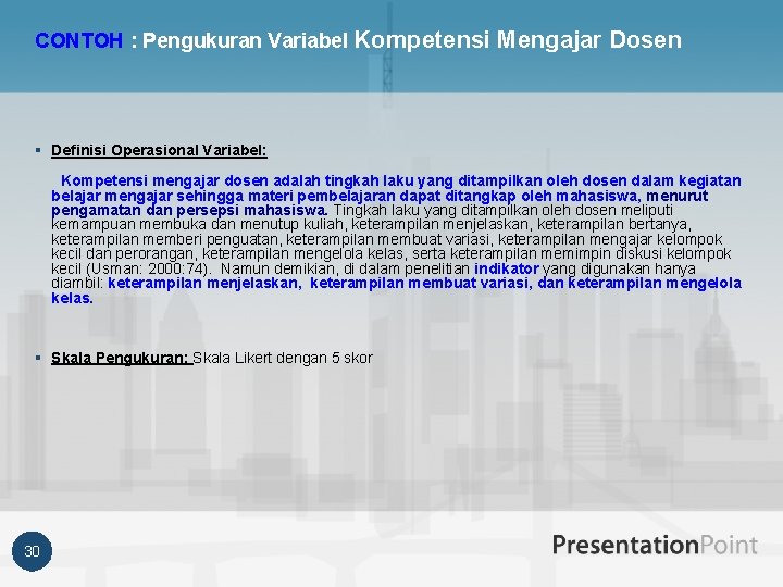 CONTOH : Pengukuran Variabel Kompetensi Mengajar Dosen § Definisi Operasional Variabel: Kompetensi mengajar dosen