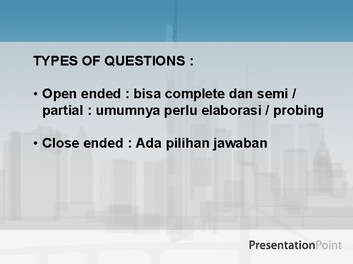 TYPES OF QUESTIONS : • Open ended : bisa complete dan semi / partial