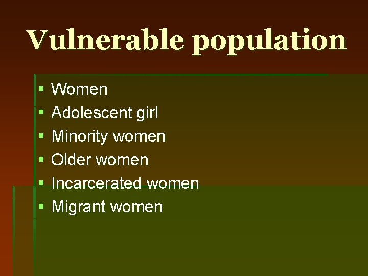 Vulnerable population § § § Women Adolescent girl Minority women Older women Incarcerated women